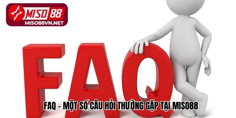 FQA – Một số câu hỏi thường gặp tại Miso88